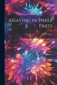 Cover image for Assaying in Three Parts