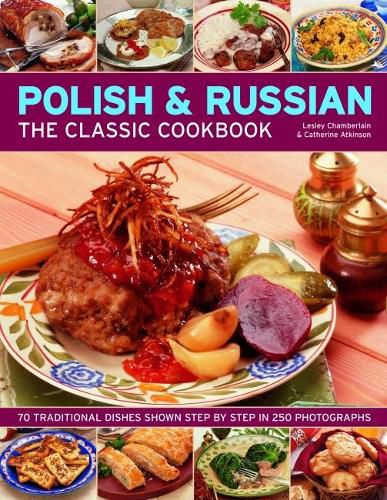 Polish & Russian: The Classic Cookbook: 70 traditional dishes shown step by step in 250 photographs