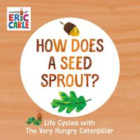 Cover image for How Does a Seed Sprout?: Life Cycles with The Very Hungry Caterpillar