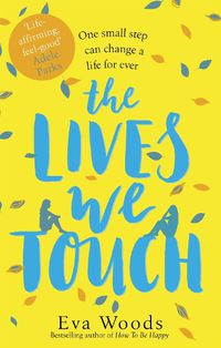 Cover image for The Lives We Touch: The unmissable, uplifting read from the bestselling author of How to be Happy