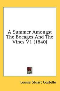 Cover image for A Summer Amongst the Bocages and the Vines V1 (1840)