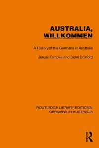 Cover image for Australia, Wilkommen: A History of the Germans in Australia