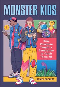 Cover image for Monster Kids: How Pokemon Taught a Generation to Catch Them All