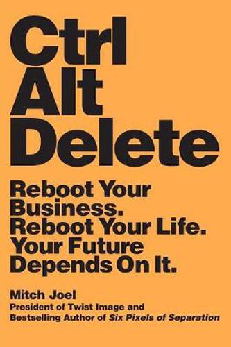 Cover image for Ctrl Alt Delete: Reboot Your Business. Reboot Your Life. Your Future Depends on It