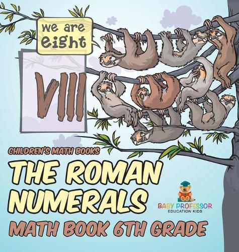 Cover image for The Roman Numerals - Math Book 6th Grade Children's Math Books