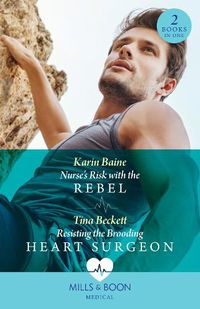 Cover image for Nurse's Risk With The Rebel / Resisting The Brooding Heart Surgeon - 2 Books in 1