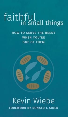 Faithful in Small Things: How to Serve the Needy When You're One of Them