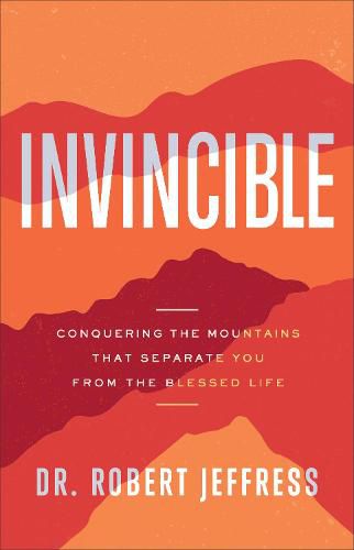 Invincible - Conquering the Mountains That Separate You from the Blessed Life