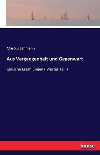 Cover image for Aus Vergangenheit und Gegenwart: judische Erzahlungen ( Vierter Teil )