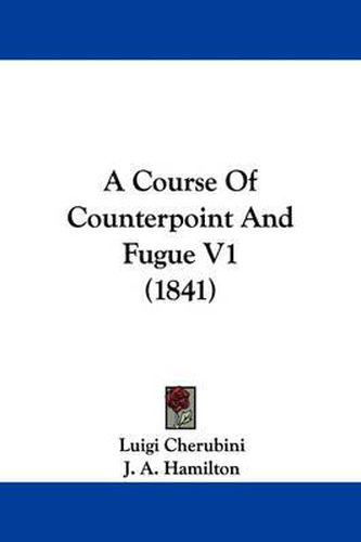 Cover image for A Course Of Counterpoint And Fugue V1 (1841)