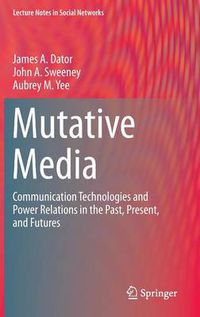 Cover image for Mutative Media: Communication Technologies and Power Relations in the Past, Present, and Futures