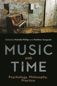 Cover image for Music and Time: Psychology, Philosophy, Practice