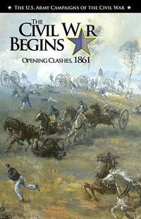 Cover image for The Civil War Begins: Opening Clashes, 1861: Opening Clashes, 1861