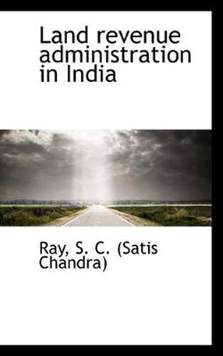 Cover image for Land Revenue Administration in India