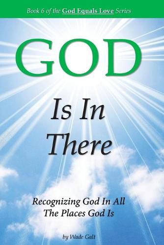 Cover image for GOD Is In There: Recognizing God In All the Places God Is