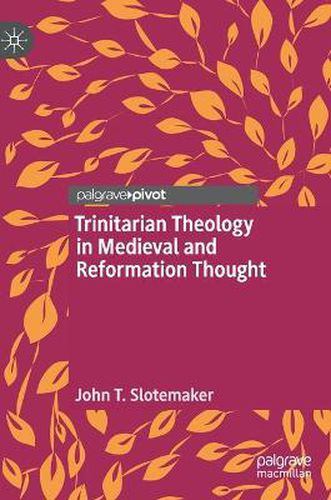 Trinitarian Theology in Medieval and Reformation Thought