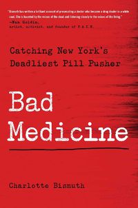 Cover image for Bad Medicine: Catching New York's Deadliest Pill Pusher