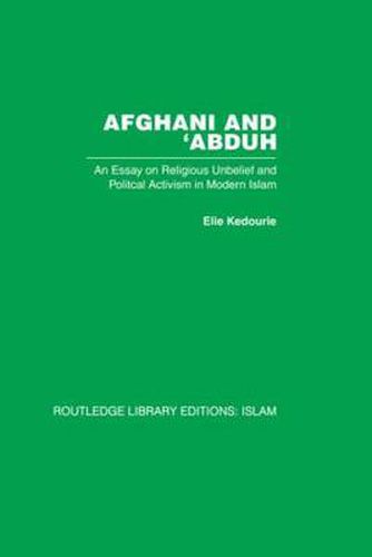 Cover image for Afghani and 'Abduh: An Essay on Religious Unbelief and Political Activism in Modern Islam