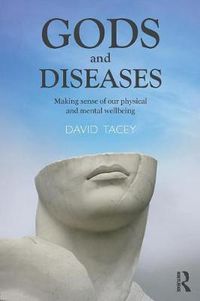 Cover image for Gods and Diseases: Making sense of our physical and mental wellbeing