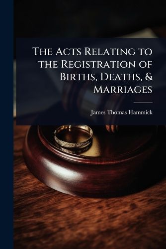 Cover image for The Acts Relating to the Registration of Births, Deaths, & Marriages