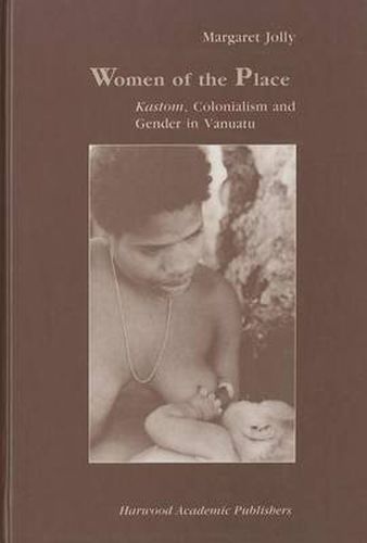 Cover image for Women of the Place: Kastom, Colonialism and Gender in Vanuatu