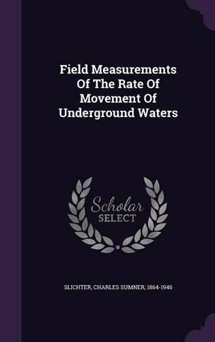 Cover image for Field Measurements of the Rate of Movement of Underground Waters