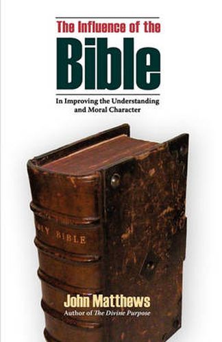 Cover image for The Influence of the Bible in Improving the Understanding and Moral Character