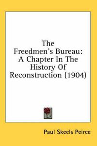 Cover image for The Freedmen's Bureau: A Chapter in the History of Reconstruction (1904)