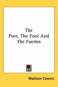 Cover image for The Poet, the Fool and the Faeries