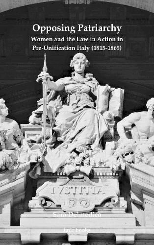 Cover image for Opposing Patriarchy: Women and the Law in Action in Pre-Unification Italy (1815-1865)