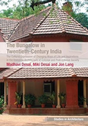 Cover image for The Bungalow in Twentieth-Century India: The Cultural Expression of Changing Ways of Life and Aspirations in the Domestic Architecture of Colonial and Post-colonial Society