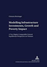 Cover image for Modelling Infrastructure Investments, Growth and Poverty Impact: A Two-region Computable General Equilibrium Perspective on Vietnam