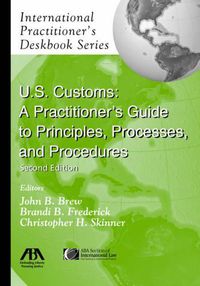 Cover image for U.S. Customs: A Practitioner's Guide to Principles, Processes, and Procedures