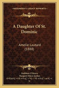 Cover image for A Daughter of St. Dominic: Amelie Lautard (1888)