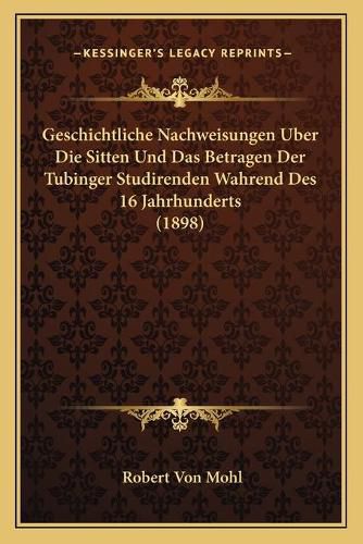 Cover image for Geschichtliche Nachweisungen Uber Die Sitten Und Das Betragen Der Tubinger Studirenden Wahrend Des 16 Jahrhunderts (1898)