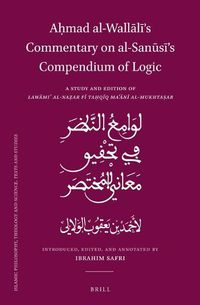 Cover image for Ahmad al-Wallali's Commentary on al-Sanusi's Compendium of Logic: A Study and Edition of Lawami' al-Nazar fi Tahqiq Ma'ani al-Mukhtasar