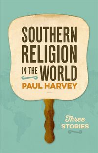 Cover image for Southern Religion in the World: Three Stories