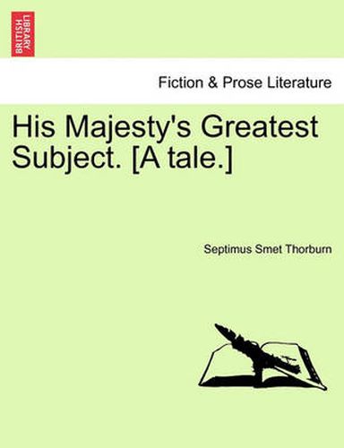 Cover image for His Majesty's Greatest Subject. [A Tale.]