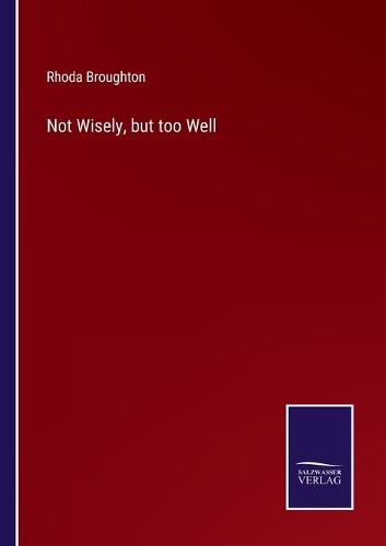 Cover image for Not Wisely, but too Well