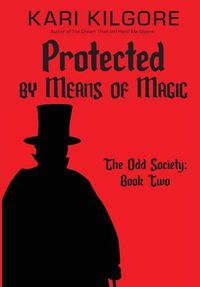 Cover image for Protected by Means of Magic: The Odd Society: Book Two