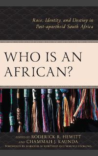 Cover image for Who Is an African?: Race, Identity, and Destiny in Post-apartheid South Africa