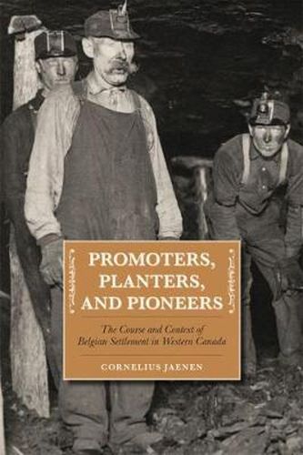 Cover image for Promoters, Planters, and Pioneers: The Course and Context of Belgian Settlement in Western Canada