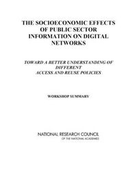 Cover image for The Socioeconomic Effects of Public Sector Information on Digital Networks: Toward a Better Understanding of Different Access and Reuse Policies: Workshop Summary