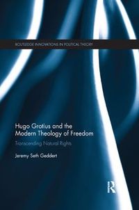 Cover image for Hugo Grotius and the Modern Theology of Freedom: Transcending Natural Rights