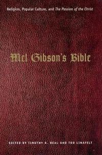 Cover image for Mel Gibson's Bible: Religion, Popular Culture, and  The Passion of the Christ