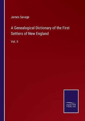 A Genealogical Dictionary of the First Settlers of New England: Vol. II