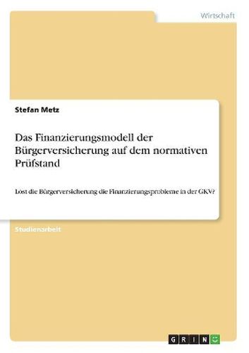 Cover image for Das Finanzierungsmodell der Buergerversicherung auf dem normativen Pruefstand