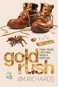 Cover image for Gold Rush: How I made, lost and made a fortune