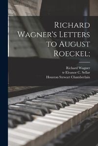 Cover image for Richard Wagner's Letters to August Roeckel;