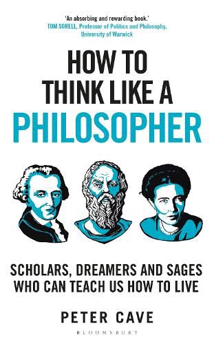 Cover image for How to Think Like a Philosopher: Scholars, Dreamers and Sages Who Can Teach Us How to Live